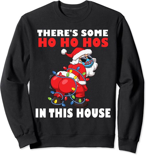 Twerking Santa Claus There's Some Ho Ho Hos In This House Sweatshirt