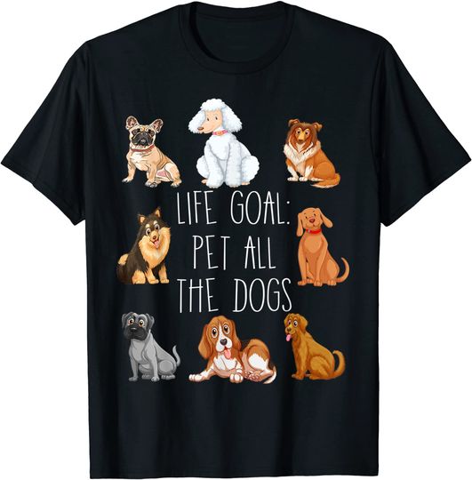 Life Goal Pet All The Dog Funny Dog Lover T-Shirt