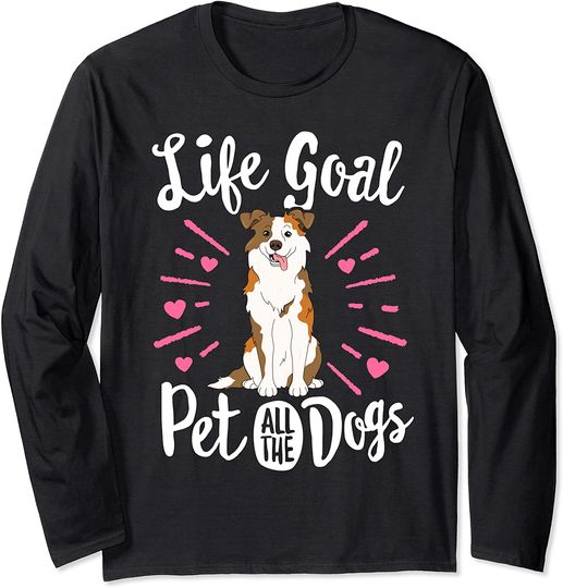 Life Goal Pet All The Dogs Australian Shepherd Aussie Owner Long Sleeve T-Shirt
