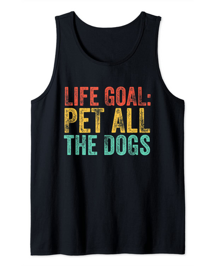 Life Goal Pet All The Dogs Funny Dog Lover Vintage Tank Top