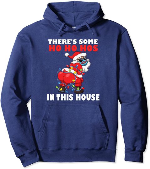Twerking Santa Claus There's Some Ho Ho Hos In This House Pullover Hoodie