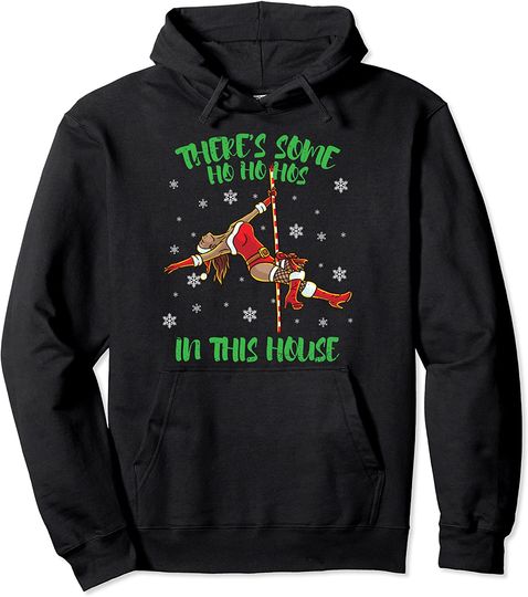There's Some Ho Ho Hos In This House Mrs. Santa Pole Dance Pullover Hoodie