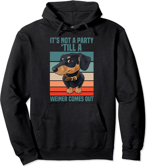 Funny It's Not a Party Until a Weiner Comes Out Dachshund Pullover Hoodie