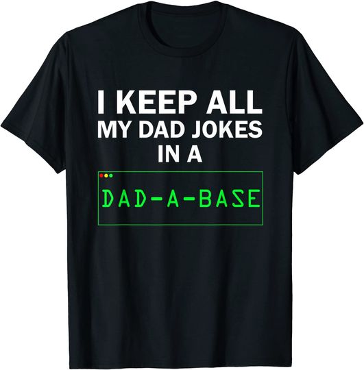 I Keep All My Dad Jokes In A Dad A Base Funny Dad Joke Gift T-Shirt