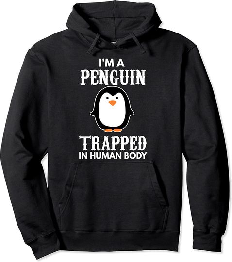 I'm A Penguin Trapped In Human Body Penguin Bird Pullover Hoodie