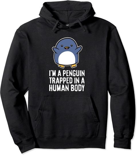 I'm A Penguin Trapped In A Human Body Pullover Hoodie