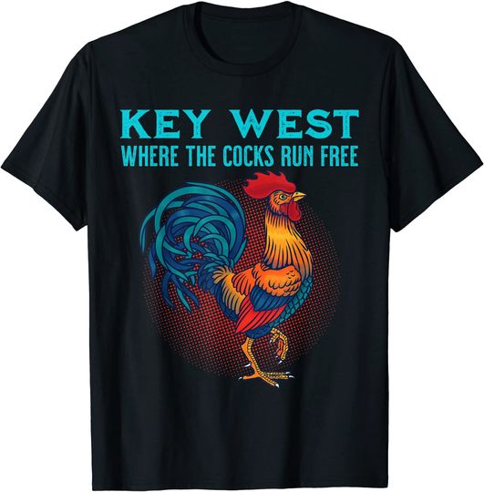 Key West Florida Where The Cocks Run Free T-Shirt