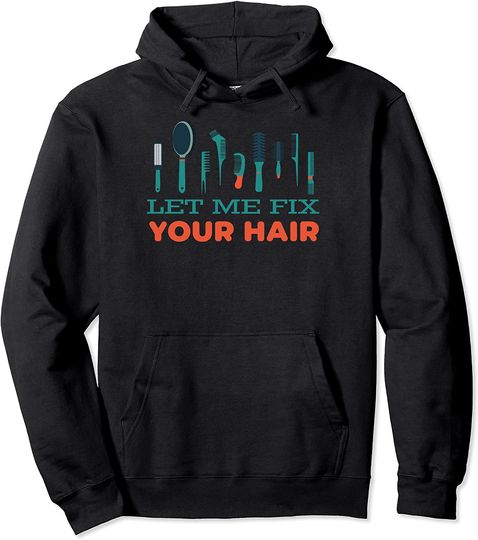 Let Me Fix Your Hair Pullover Hoodie