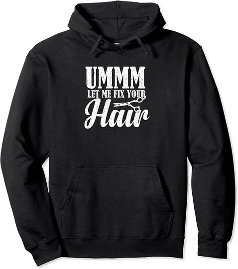 Let Me Fix Your Hair  Hoodie