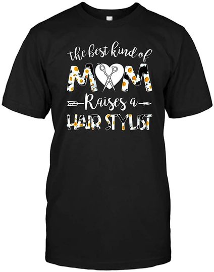The Best Kind Of Mom Raises A Hairstylist T-Shirt