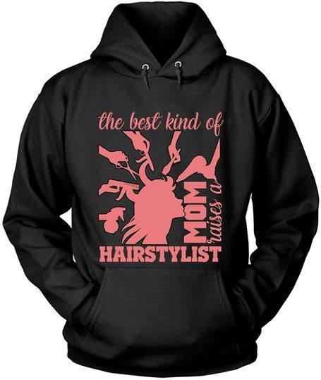 The Best Kind of Mom Raises A Hairstylist Hoodie