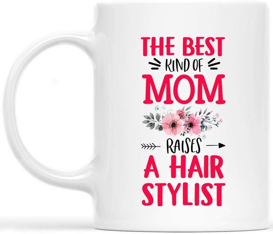 The Best Kind Of Mom Raises A Hairstylist Mug