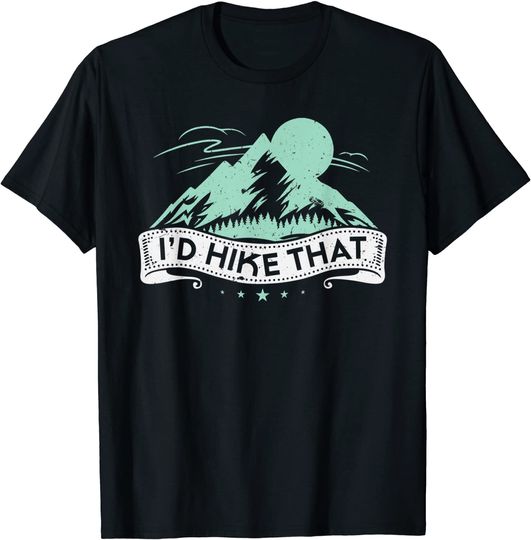 I'd Hike That Hiking Camping Nature T-Shirt