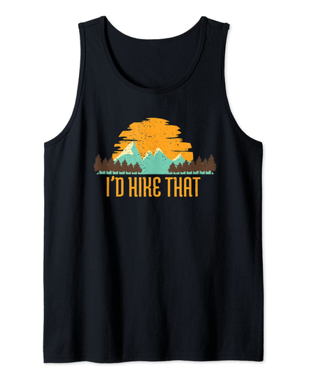 I'd Hike That Hiking Mountains Nature Camping Outdoor Tank Top