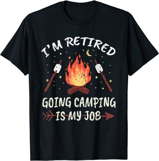 Nature Im Retired Going Camping Is My Job Outdoor Retiree T-Shirt