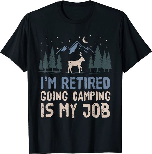 Nature Im Retired Going Camping Is My Job Outdoor Retiree T-Shirt