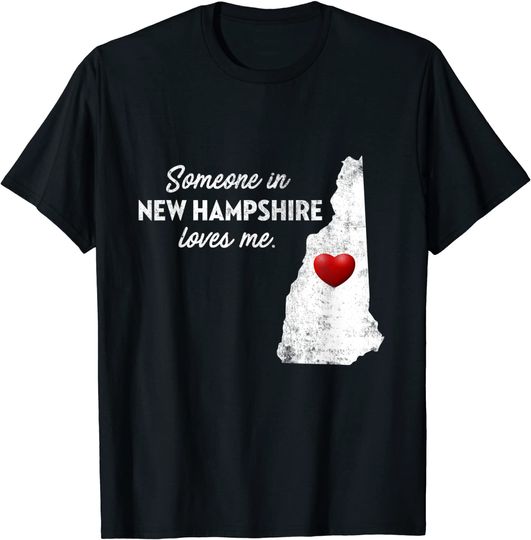 Someone In New Hampshire Loves Me - New Hampshire T-Shirt NH