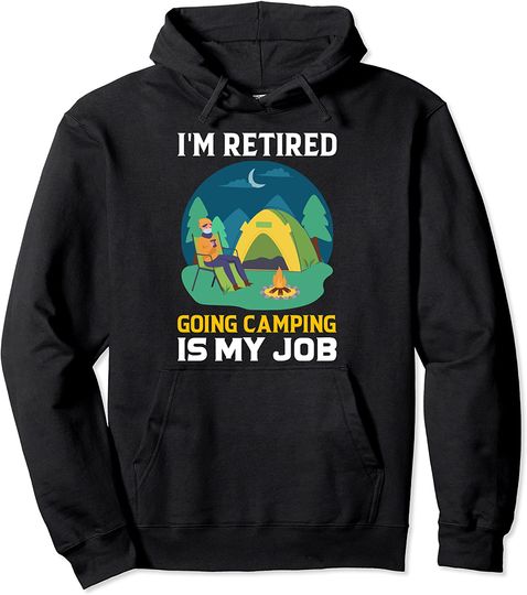 I'm Retired Going Camping Is My Job Vintage Camping Pullover Hoodie
