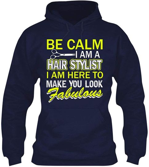 Be Calm I Am A Hairstylist Hoodie