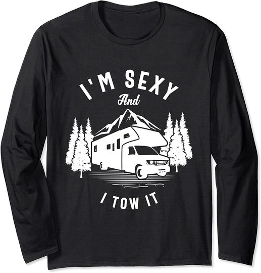 I'm Sexy and I Tow It Caravan Camping RV Trailer Long Sleeve