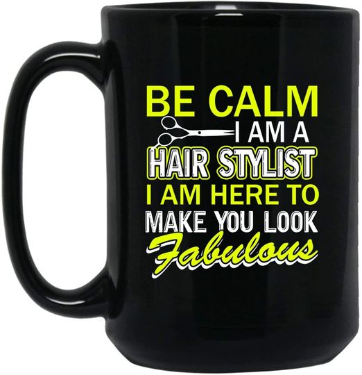 Be Calm I Am A Hairstylist Mug