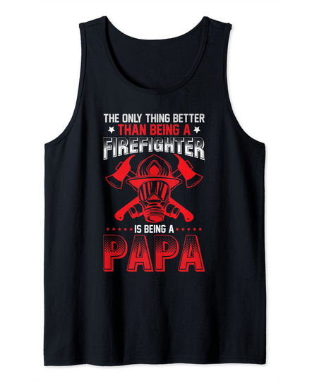 Being A Firefighter Father Dad Tank Top