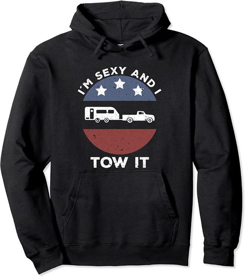 Camping RV Im Sexy And I Tow It Pullover Hoodie