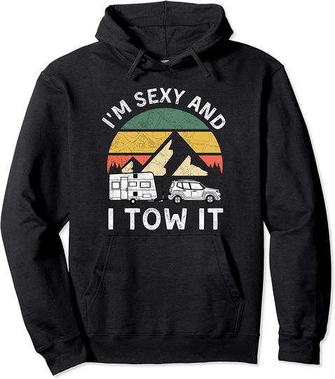 Camping RV Im Sexy And I Tow It Novelty Pullover Hoodie