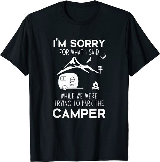 Sorry What I Said While Parking The Camper T-Shirt