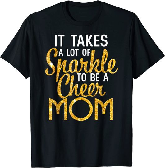 It Takes A Lot Of Sparkle To Be A Cheer Mom T-Shirt