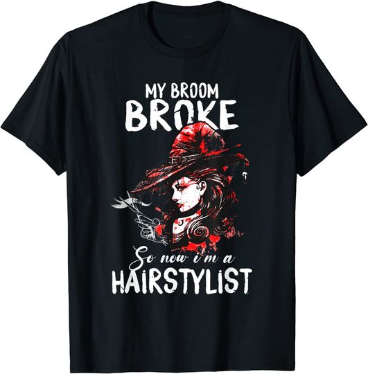 My Broom Broke So Now I Am A Hairstylist T-Shirt