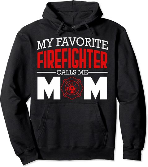 My Favorite Firefighter Calls Me Mom Hoodie