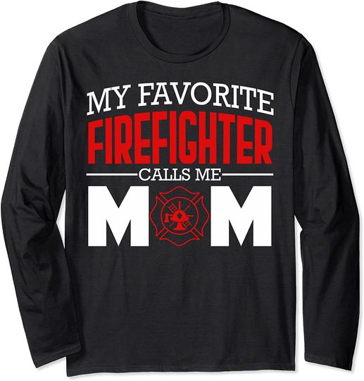 My Favorite Firefighter Calls Me Mom Long Sleeve