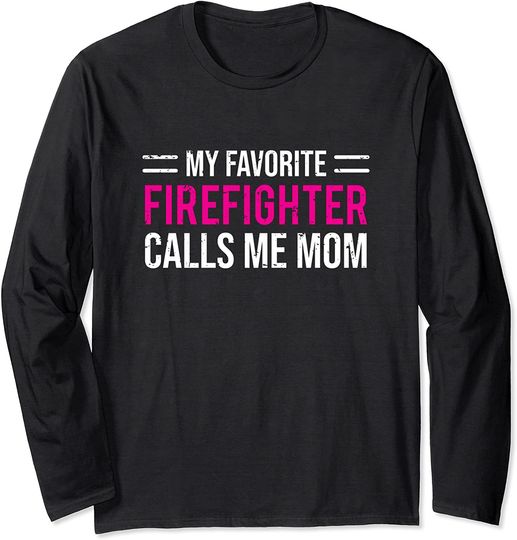 My Favorite Firefighter Calls Me Mom Long Sleeve