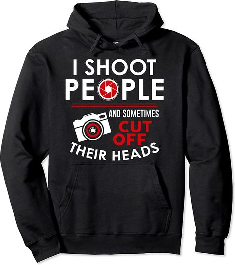 I Shoot People And Sometimes Cut Off Their Head Birthday Hoodie