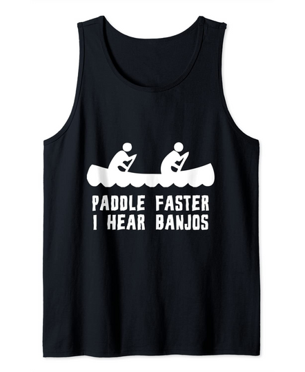 Paddle Faster I Hear Banjos Tank Top