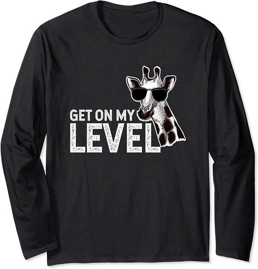 Funny Giraffe Get On My Level Long Sleeve T-Shirt