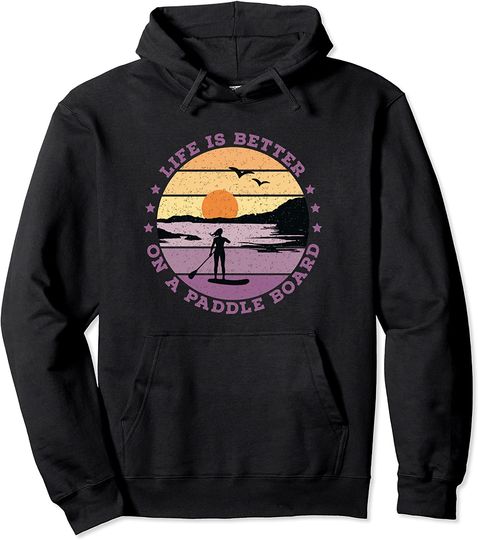 Life Is Better On A Paddleboard Sup Pullover Hoodie
