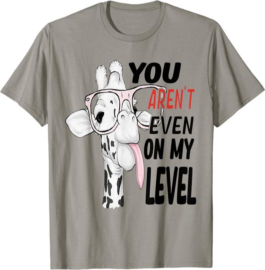 You Aren't Even On My Level Giraffe T-Shirt