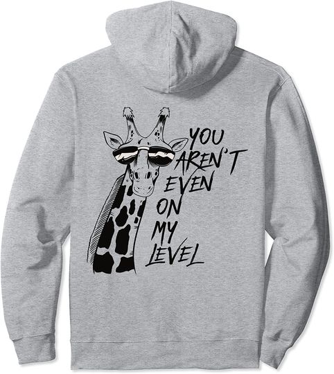 You Aren't Even On My Level Funny Giraffe with Glasses Humor Pullover Hoodie