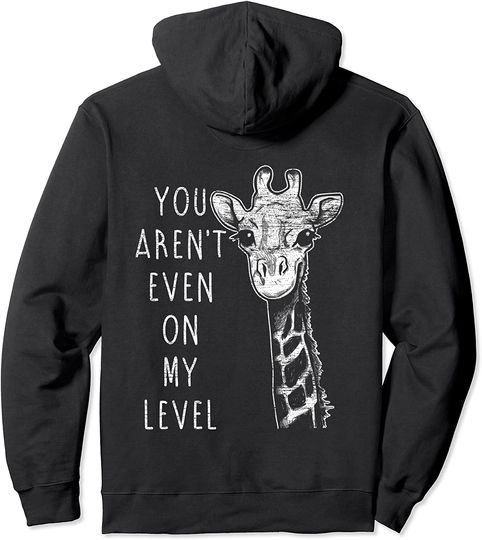 You Aren't Even On My Level Giraffe Hoodie