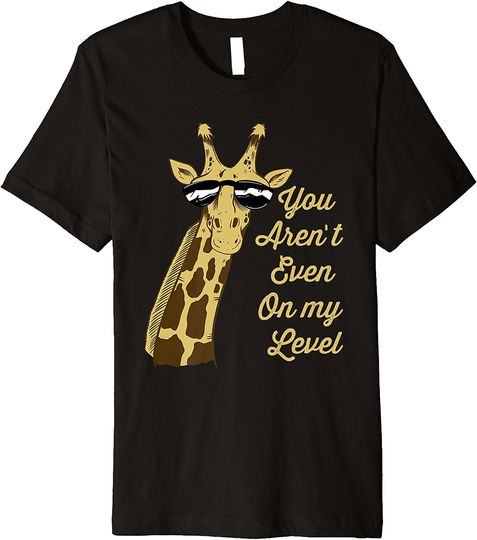 You Aren't Even On My Level Africa Premium T-Shirt