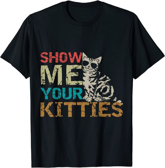 Show Me Your Kitties Shirt Retro Vintage Cat T-Shirt