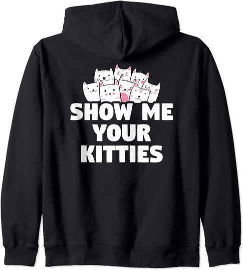 Cat Show Me Your Kitties Gift Hoodie
