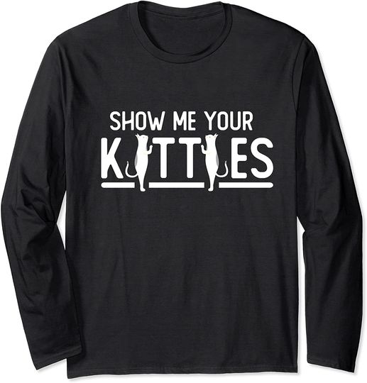 Funny Show Me Your Kitties Cat Lover Vintage Cat Long Sleeve T-Shirt