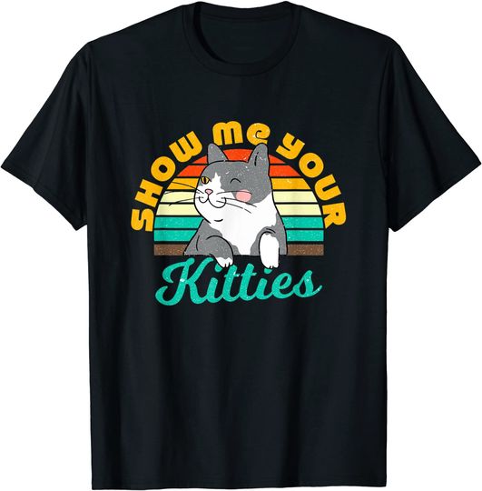 Show me Your Kitties Retro Vintage Gift For a Cat Lover T-Shirt