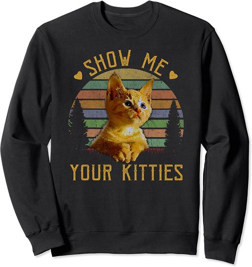 Show me your kitties Shirt Retro Vintage Funny Cat Lover Sweatshirt