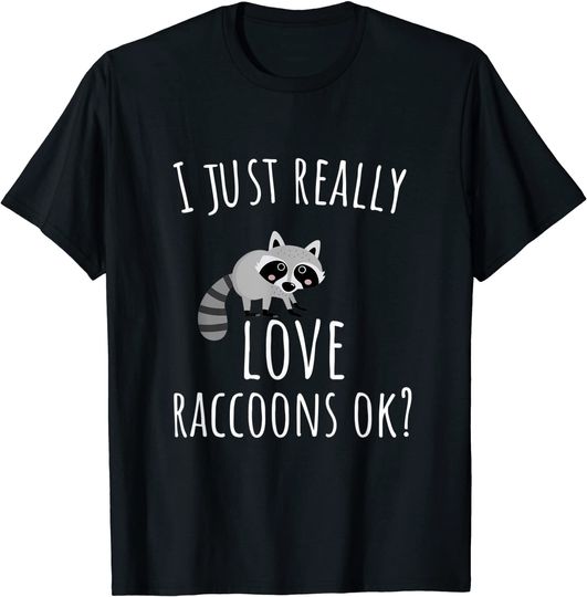Trash Panda I Just Really Love Raccoons Ok T-Shirt