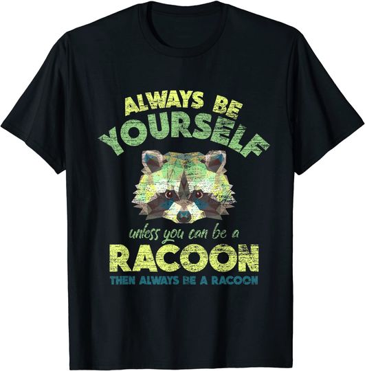 Always Be A Racoon T-Shirt