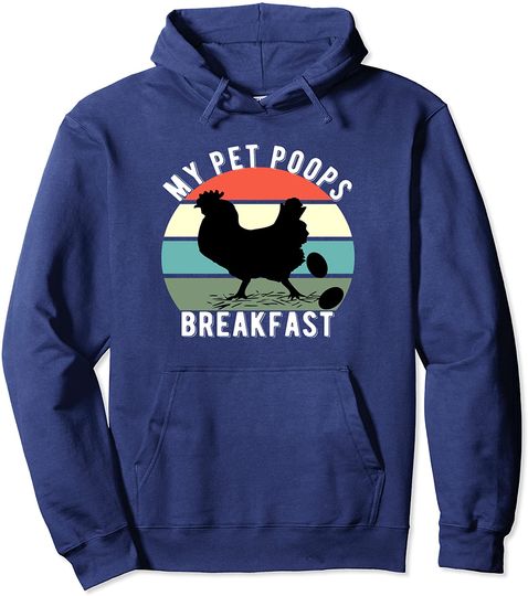 My Pet Poops Breakfast Funny Chicken Vintage Poultry Farmer Pullover Hoodie